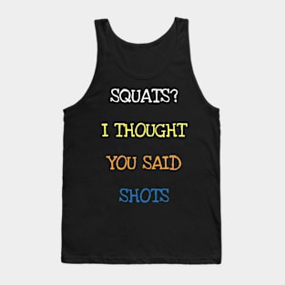 Squats I Thought You Said Shots Funny Saying Whiskey Drinker Lover Tank Top